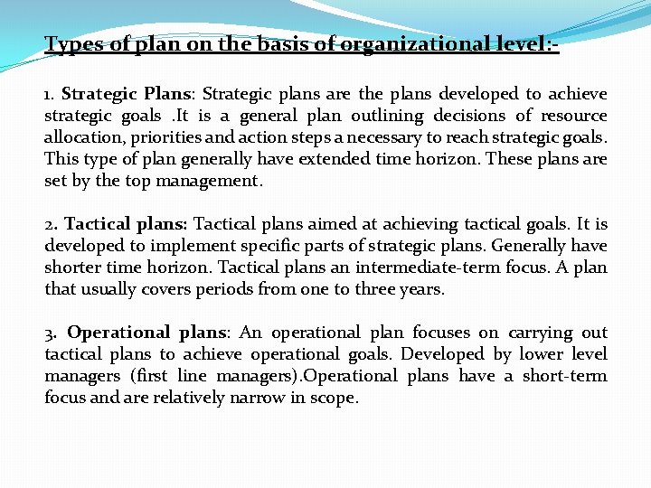 Types of plan on the basis of organizational level: 1. Strategic Plans: Strategic plans Types of plan on the basis of organizational level: 1. Strategic Plans: Strategic plans