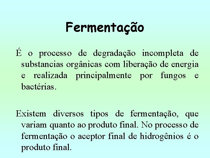 Fermentação É o processo de degradação incompleta de substancias orgânicas com liberação de energia