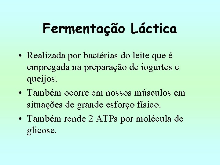 Fermentação Láctica • Realizada por bactérias do leite que é empregada na preparação de