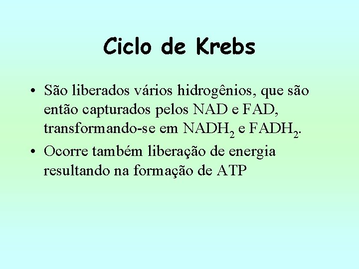 Ciclo de Krebs • São liberados vários hidrogênios, que são então capturados pelos NAD