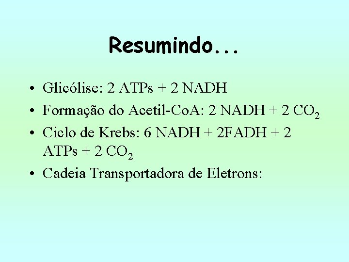 Resumindo. . . • Glicólise: 2 ATPs + 2 NADH • Formação do Acetil-Co.