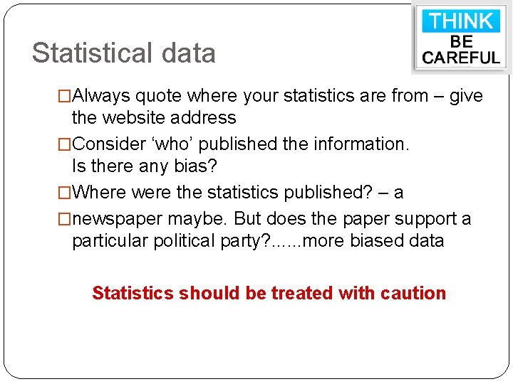 Statistical data �Always quote where your statistics are from – give the website address