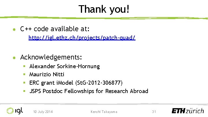 Thank you! ● C++ code available at: http: //igl. ethz. ch/projects/patch-quad/ ● Acknowledgements: §