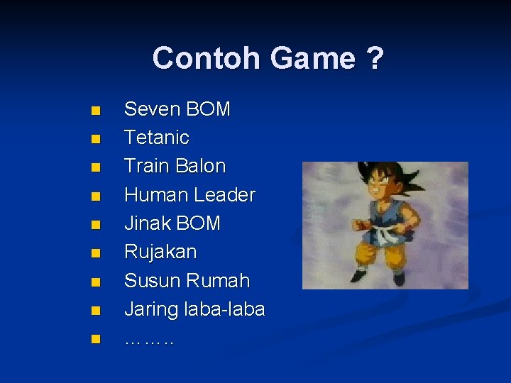 Contoh Game ? n n n n n Seven BOM Tetanic Train Balon Human