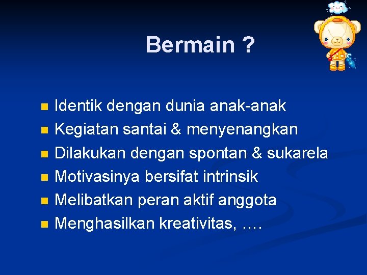 Bermain ? n n n Identik dengan dunia anak-anak Kegiatan santai & menyenangkan Dilakukan