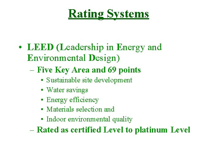 Rating Systems • LEED (Leadership in Energy and Environmental Design) – Five Key Area