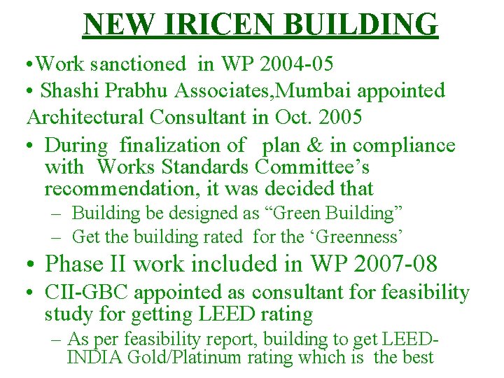 NEW IRICEN BUILDING • Work sanctioned in WP 2004 -05 • Shashi Prabhu Associates,