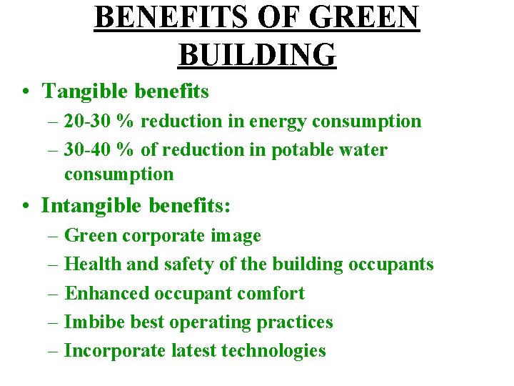 BENEFITS OF GREEN BUILDING • Tangible benefits – 20 -30 % reduction in energy