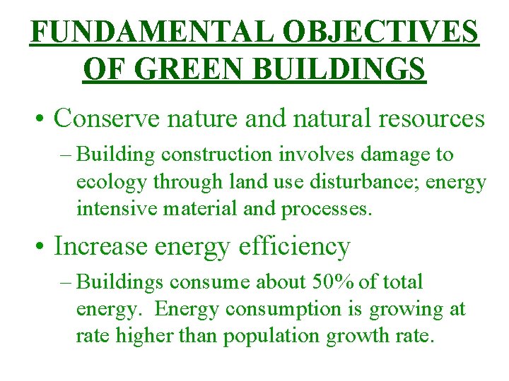 FUNDAMENTAL OBJECTIVES OF GREEN BUILDINGS • Conserve nature and natural resources – Building construction