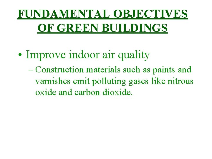 FUNDAMENTAL OBJECTIVES OF GREEN BUILDINGS • Improve indoor air quality – Construction materials such