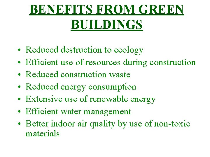 BENEFITS FROM GREEN BUILDINGS • • Reduced destruction to ecology Efficient use of resources