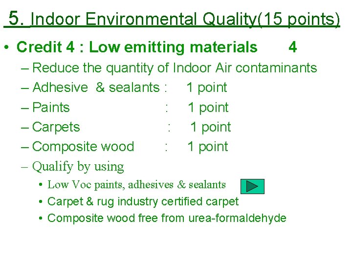 5. Indoor Environmental Quality(15 points) • Credit 4 : Low emitting materials 4 –