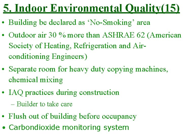 5. Indoor Environmental Quality(15) • Building be declared as ‘No-Smoking’ area • Outdoor air