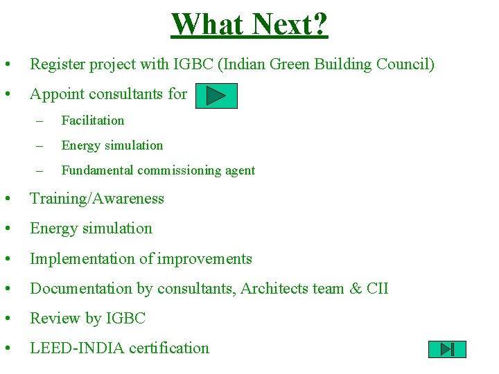 What Next? • Register project with IGBC (Indian Green Building Council) • Appoint consultants