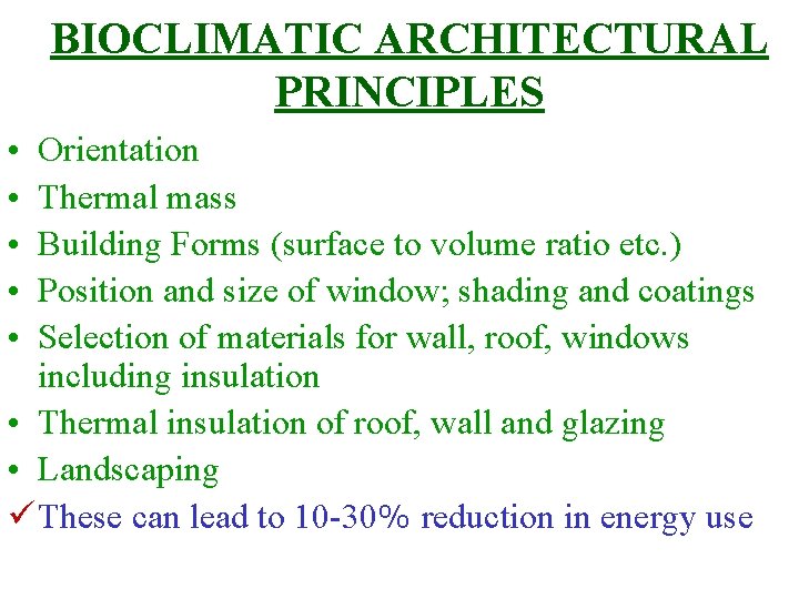 BIOCLIMATIC ARCHITECTURAL PRINCIPLES • • • Orientation Thermal mass Building Forms (surface to volume