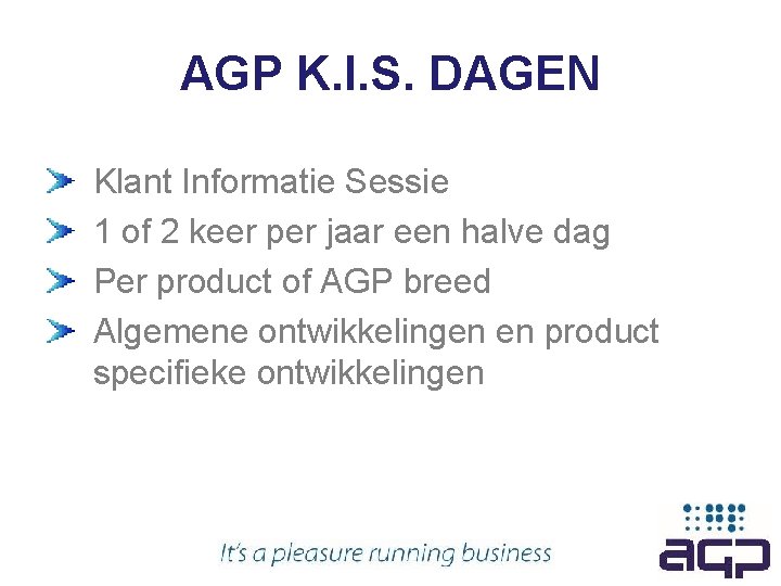 AGP K. I. S. DAGEN Klant Informatie Sessie 1 of 2 keer per jaar