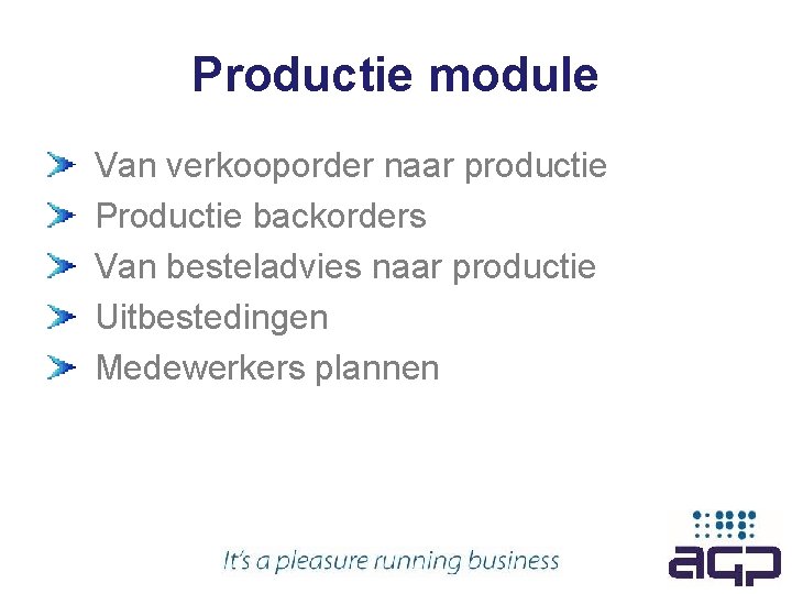 Productie module Van verkooporder naar productie Productie backorders Van besteladvies naar productie Uitbestedingen Medewerkers