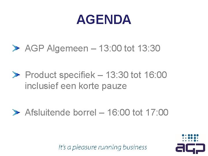 AGENDA AGP Algemeen – 13: 00 tot 13: 30 Product specifiek – 13: 30