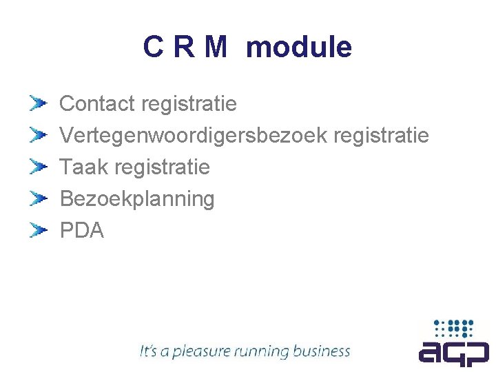 C R M module Contact registratie Vertegenwoordigersbezoek registratie Taak registratie Bezoekplanning PDA 