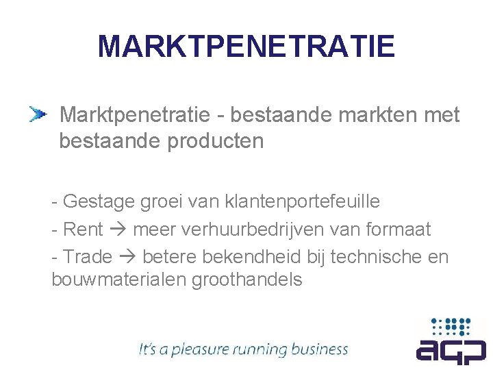 MARKTPENETRATIE Marktpenetratie - bestaande markten met bestaande producten - Gestage groei van klantenportefeuille -