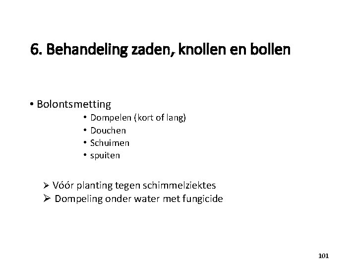 6. Behandeling zaden, knollen en bollen • Bolontsmetting • • Dompelen (kort of lang)