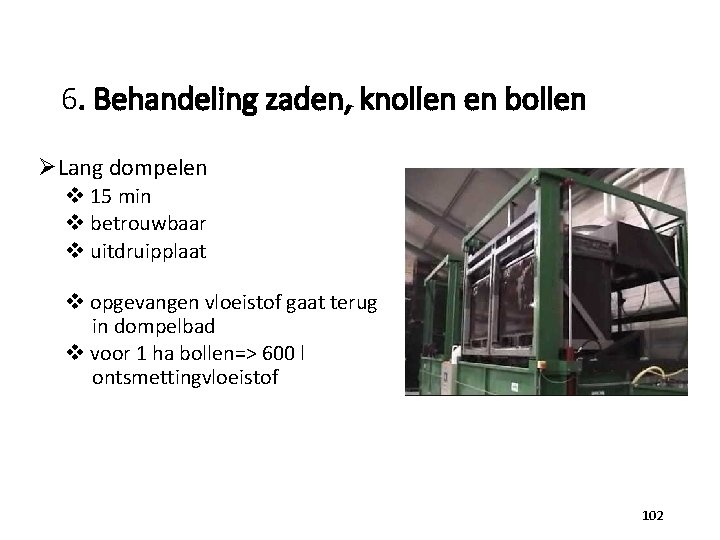 6. Behandeling zaden, knollen en bollen ØLang dompelen v 15 min v betrouwbaar v