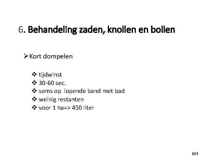 6. Behandeling zaden, knollen en bollen ØKort dompelen v tijdwinst v 30 -60 sec.
