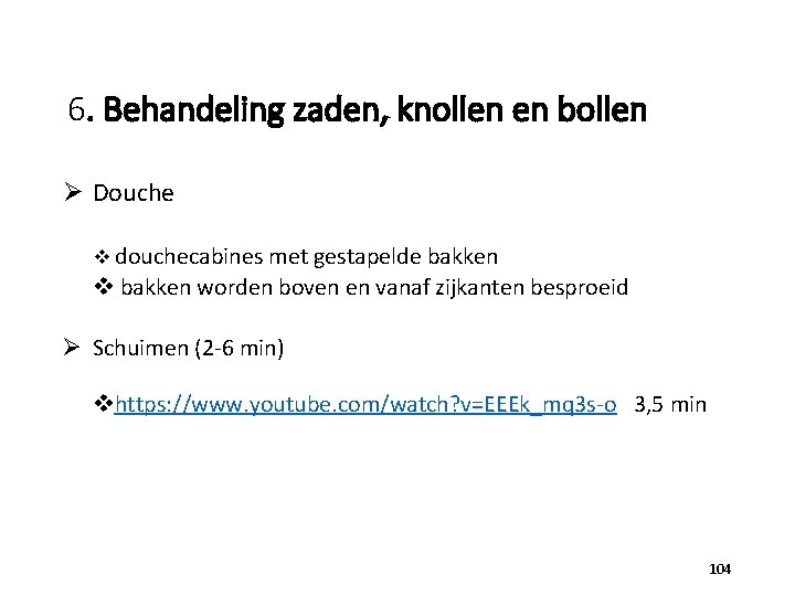6. Behandeling zaden, knollen en bollen Ø Douche v douchecabines met gestapelde bakken v