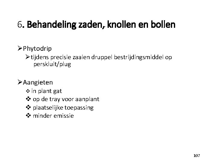 6. Behandeling zaden, knollen en bollen ØPhytodrip Øtijdens precisie zaaien druppel bestrijdingsmiddel op perskluit/plug