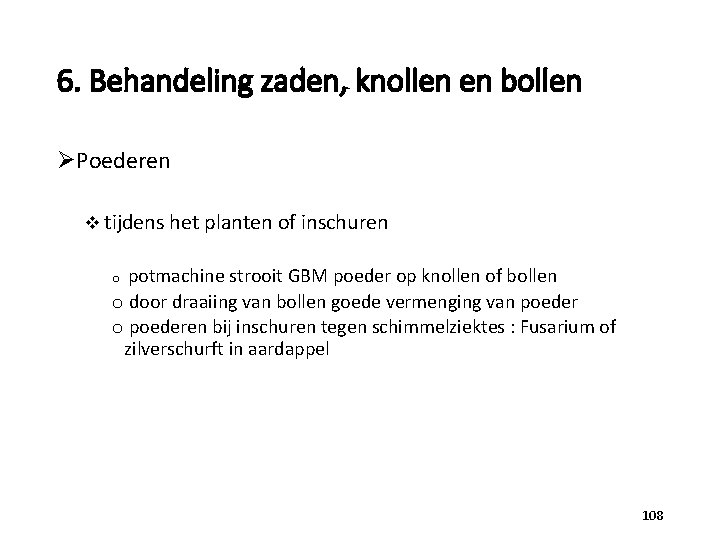 6. Behandeling zaden, knollen en bollen ØPoederen v tijdens het planten of inschuren o