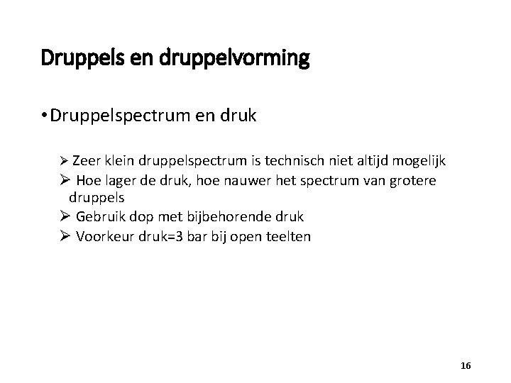 Druppels en druppelvorming • Druppelspectrum en druk Ø Zeer klein druppelspectrum is technisch niet