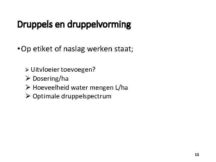 Druppels en druppelvorming • Op etiket of naslag werken staat; Ø Uitvloeier toevoegen? Ø