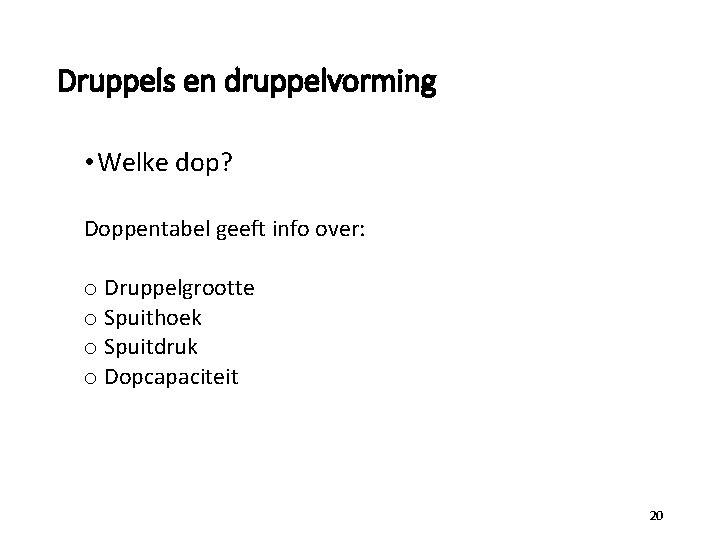 Druppels en druppelvorming • Welke dop? Doppentabel geeft info over: o Druppelgrootte o Spuithoek
