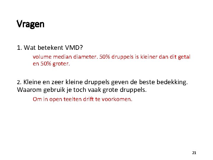 Vragen 1. Wat betekent VMD? volume median diameter. 50% druppels is kleiner dan dit