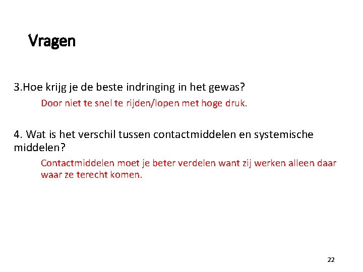 Vragen 3. Hoe krijg je de beste indringing in het gewas? Door niet te