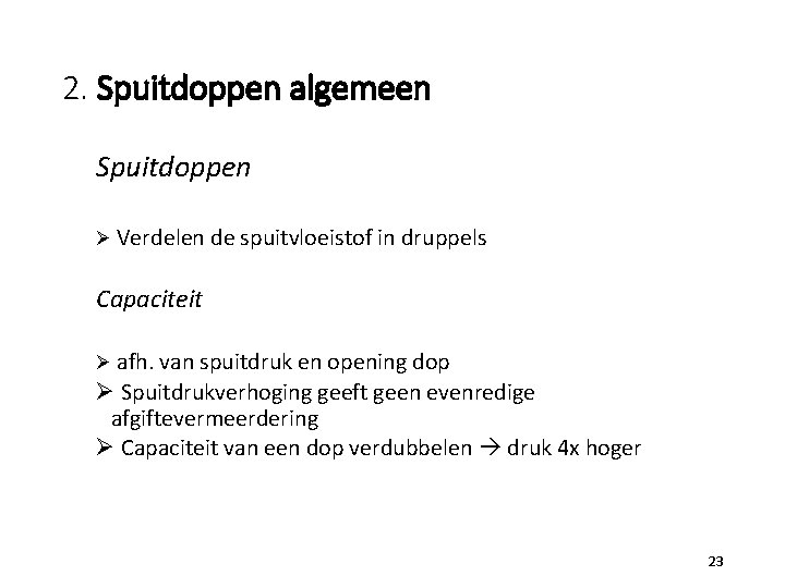 2. Spuitdoppen algemeen Spuitdoppen Ø Verdelen de spuitvloeistof in druppels Capaciteit Ø afh. van