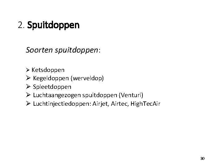 2. Spuitdoppen Soorten spuitdoppen: Ø Ketsdoppen Ø Kegeldoppen (werveldop) Ø Spleetdoppen Ø Luchtaangezogen spuitdoppen