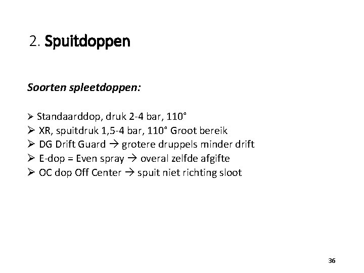 2. Spuitdoppen Soorten spleetdoppen: Ø Standaarddop, druk 2 -4 bar, 110° Ø XR, spuitdruk