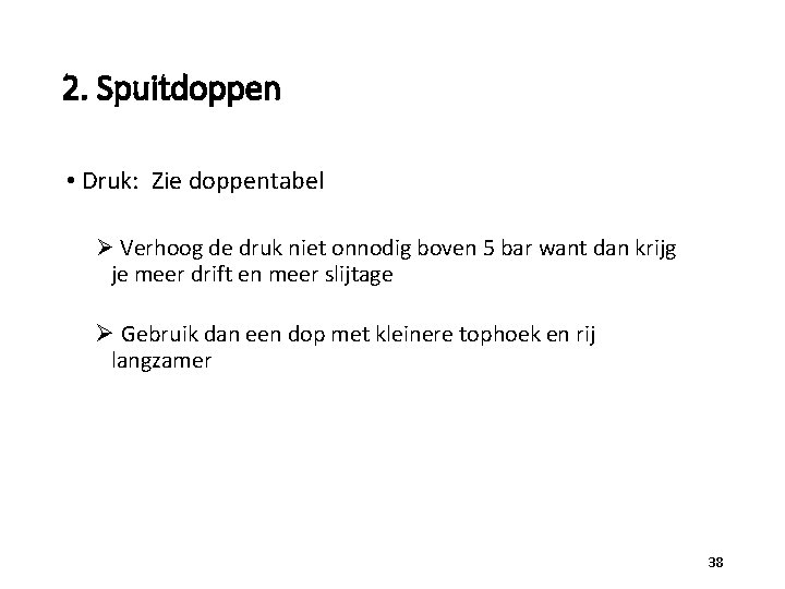 2. Spuitdoppen • Druk: Zie doppentabel Ø Verhoog de druk niet onnodig boven 5