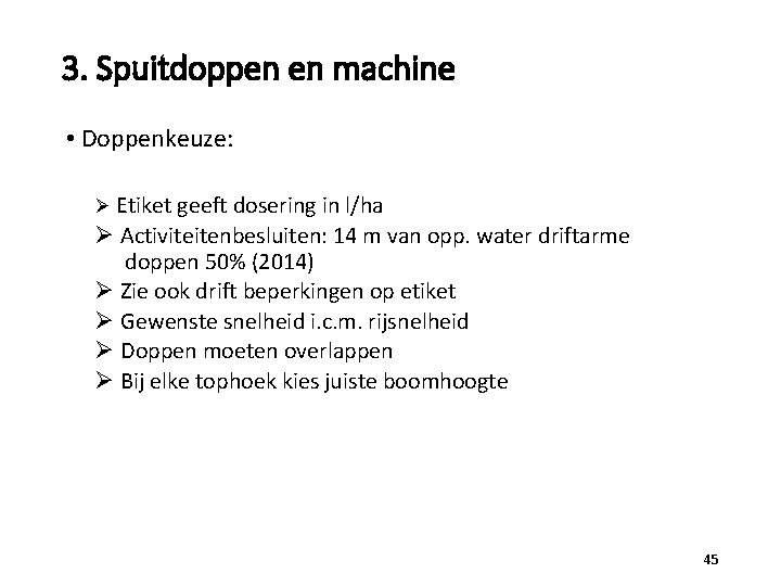 3. Spuitdoppen en machine • Doppenkeuze: Ø Etiket geeft dosering in l/ha Ø Activiteitenbesluiten:
