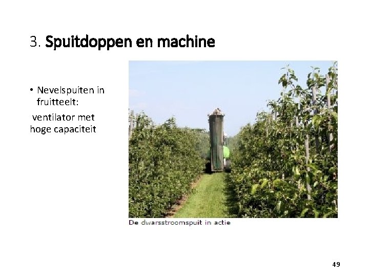 3. Spuitdoppen en machine • Nevelspuiten in fruitteelt: ventilator met hoge capaciteit 49 