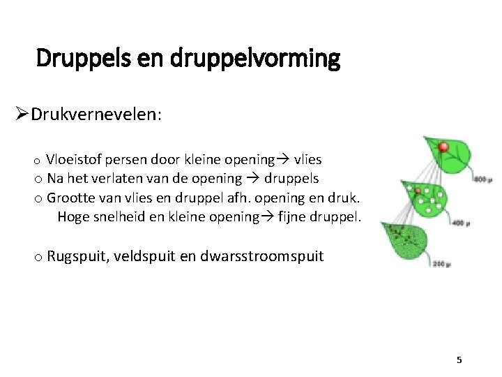 Druppels en druppelvorming ØDrukvernevelen: o Vloeistof persen door kleine opening vlies o Na het