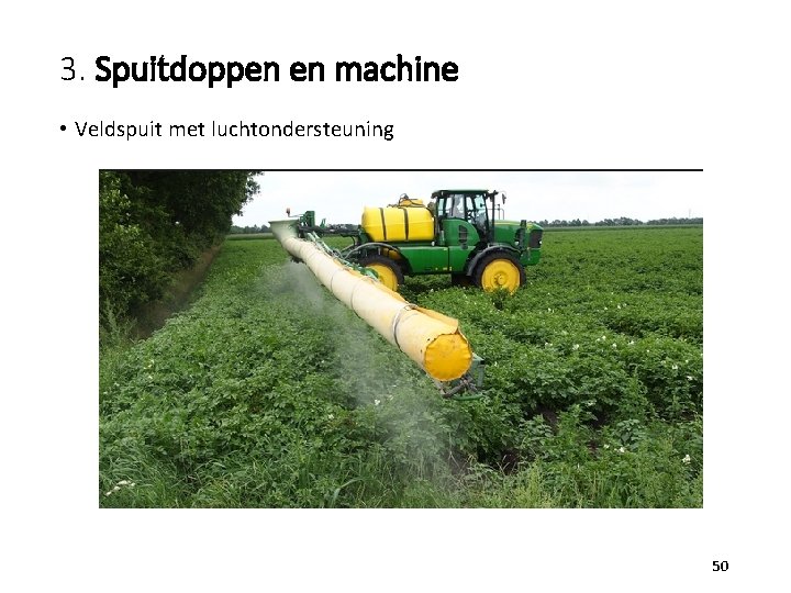 3. Spuitdoppen en machine • Veldspuit met luchtondersteuning 50 