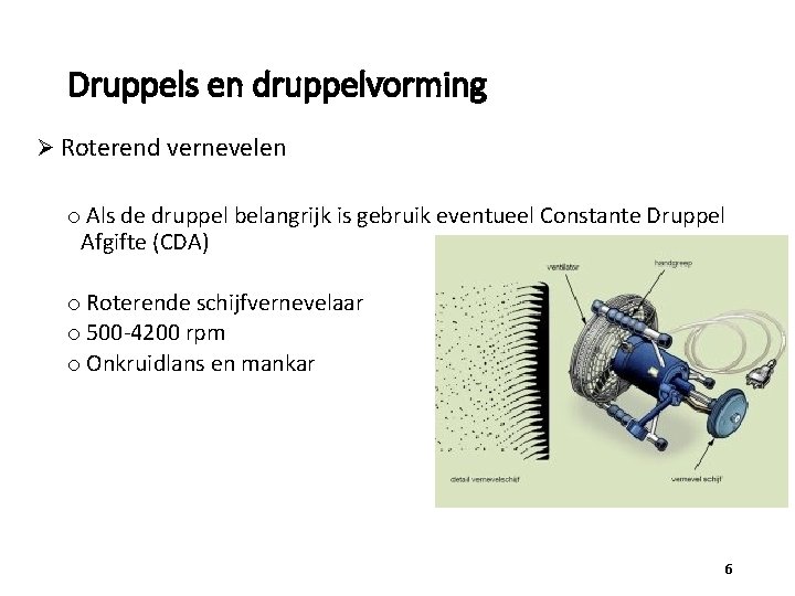 Druppels en druppelvorming Ø Roterend vernevelen o Als de druppel belangrijk is gebruik eventueel