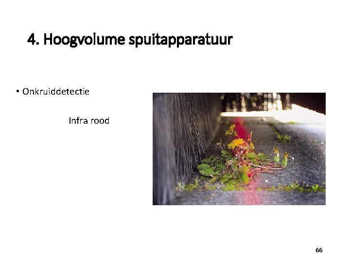 4. Hoogvolume spuitapparatuur • Onkruiddetectie Infra rood 66 