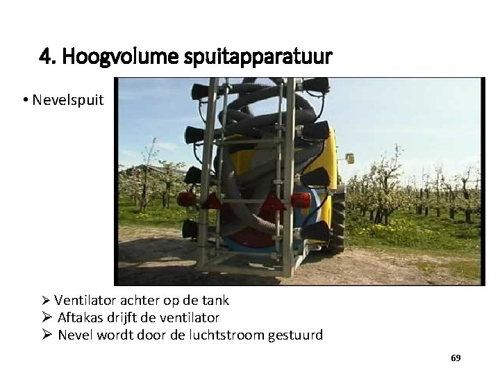 4. Hoogvolume spuitapparatuur • Nevelspuit Ø Ventilator achter op de tank Ø Aftakas drijft