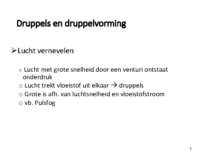 Druppels en druppelvorming ØLucht vernevelen o Lucht met grote snelheid door een venturi ontstaat