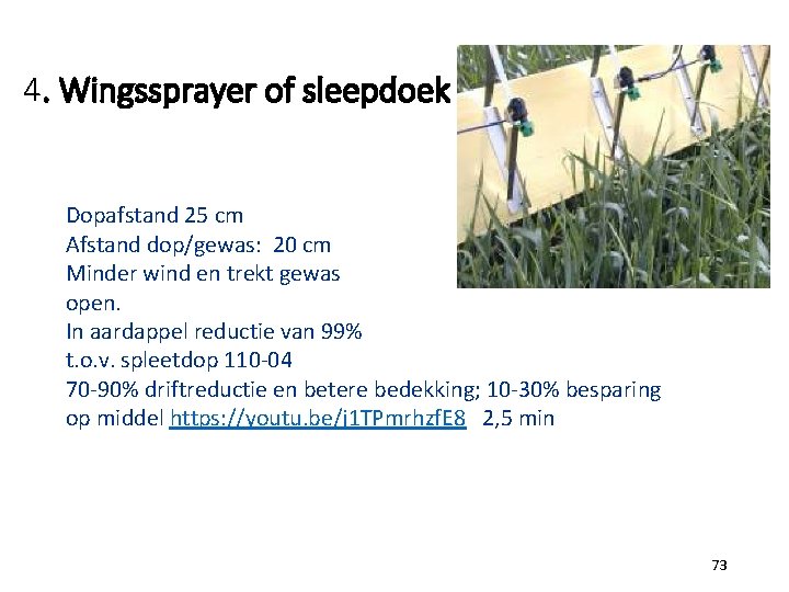 4. Wingssprayer of sleepdoek Dopafstand 25 cm Afstand dop/gewas: 20 cm Minder wind en
