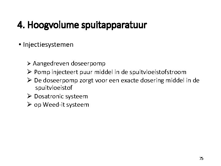 4. Hoogvolume spuitapparatuur • Injectiesystemen Ø Aangedreven doseerpomp Ø Pomp injecteert puur middel in