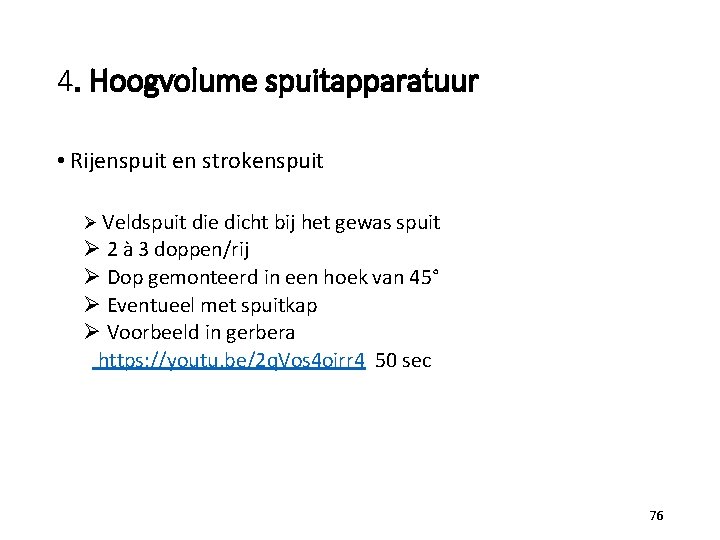 4. Hoogvolume spuitapparatuur • Rijenspuit en strokenspuit Ø Veldspuit die dicht bij het gewas